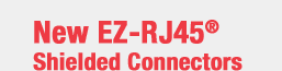 New EZ-RJ45&reg; Shielded Connectors