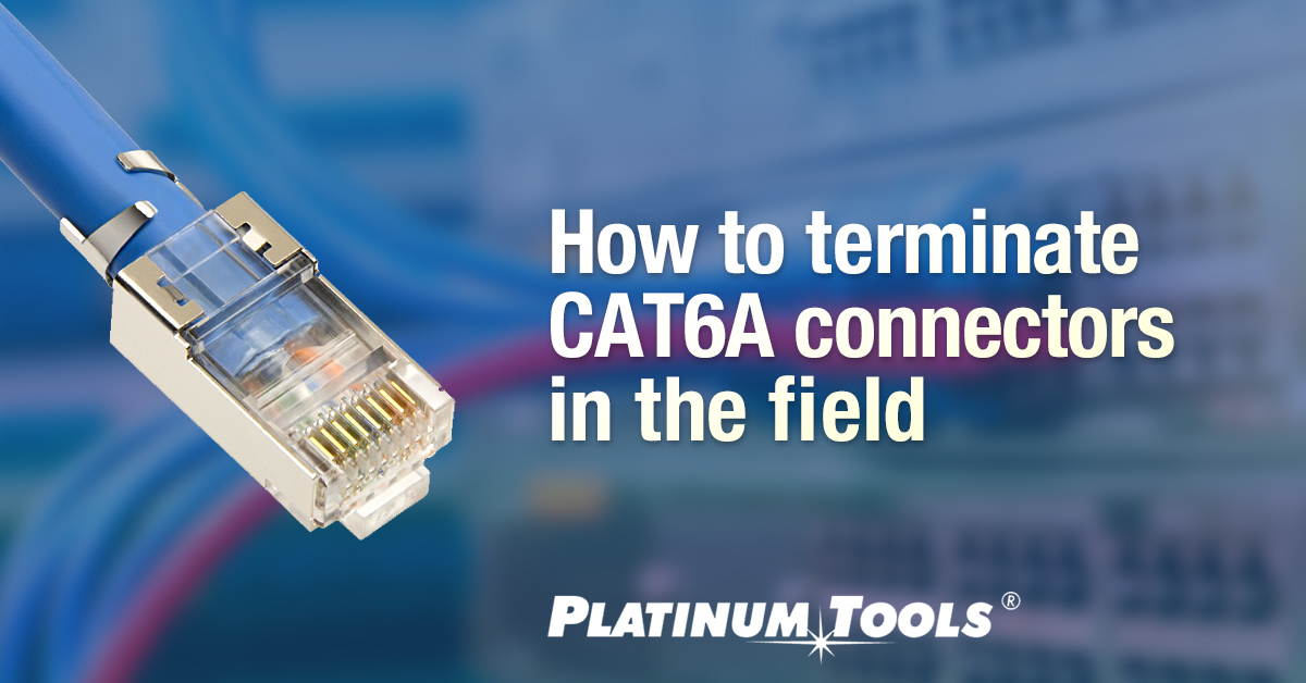 How to terminate cat6a connectors in the field