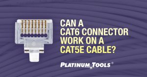 Cat6 connector work on a cat5 cable