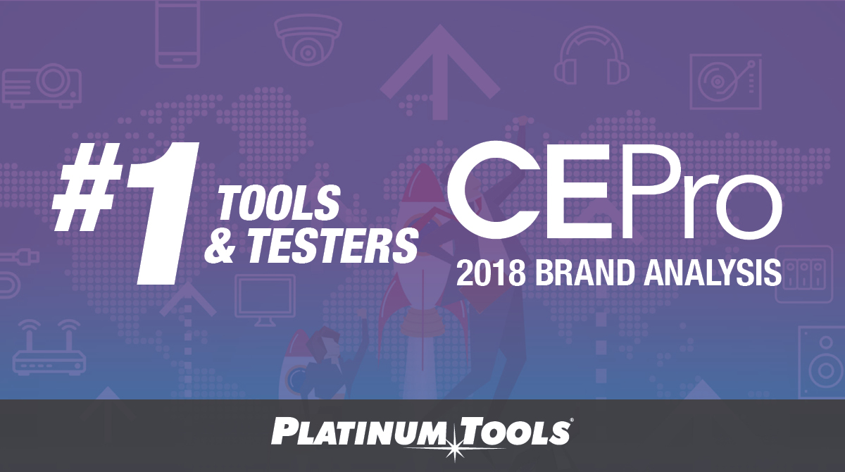 is proud to announce that it leads the Tools & Testers category in CEPro Magazine’s 2018 Brand Analysis. According to CEPro, “Now in its third year, the Tools & Testers category results have shown unpredictability. The one trend that has developed is that more CE Pro 100 dealers are investing into these products to help their employees work more efficiently. Each company in the top five this year has made significant additions led by Platinum Tools, which more than doubled its 2017 numbers.”¬¬ Explained Lee Sachs, Platinum Tools, Inc. president and general manager, “Installations have become so intricate and technologically advanced in recent years that we have to keep ahead of the curve. To that end, we have both updated and created entirely new products in both our tools and testers categories to make sure technicians across multiple markets have the most advanced products in their hands for every situation they encounter in each and every install. We also focus on providing the tools and knowledge to assist the technician. Our tech support group is always ready to help technicians in the field”